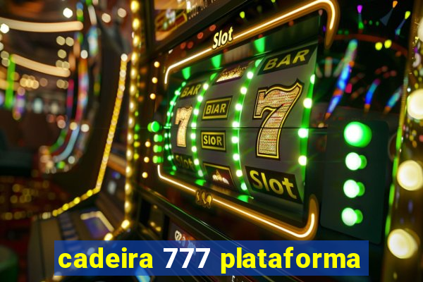 cadeira 777 plataforma